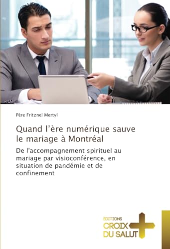 Quand l’ère numérique sauve le mariage à Montréal: De l'accompagnement spirituel au mariage par visioconférence, en situation de pandémie et de confinement von Éditions Croix du Salut