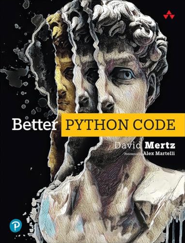 Better Python Code: A Guide for Aspiring Experts von Addison Wesley
