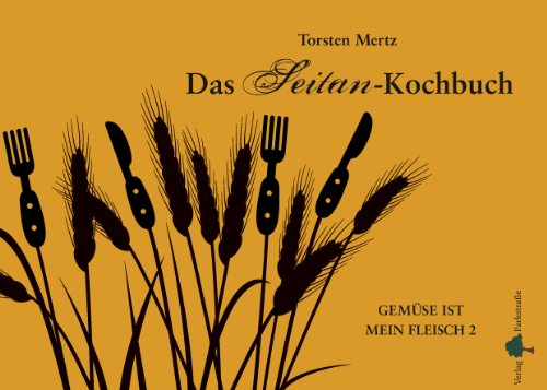 Das Seitan-Kochbuch: Gemüse ist mein Fleisch 2 (Gemüse ist mein Fleisch: Vegetarisch grillen) von Books on Demand