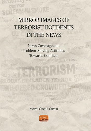 Mirror Images of Terrorist Incidents in The News: News Coverage and Problem-Solving Attitudes Towards Conflicts von Nobel Bilimsel Eserler
