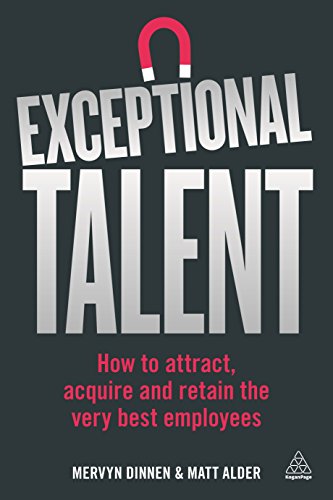 Exceptional Talent: How to Attract, Acquire and Retain the Very Best Employees
