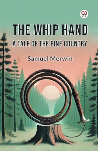 The Whip Hand A Tale of the Pine Country von Double 9 Books