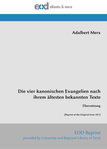 Die vier kanonischen Evangelien nach ihrem ältesten bekannten Texte: Übersetzung [Reprint of the Original from 1897] von EOD Network