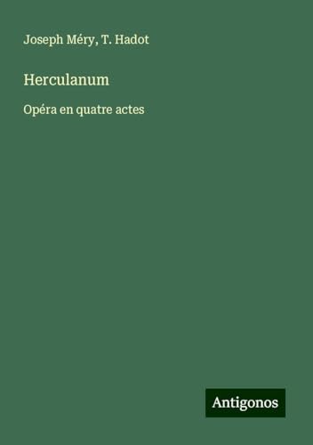 Herculanum: Opéra en quatre actes Herculanum: Opéra en quatre actes von Antigonos Verlag