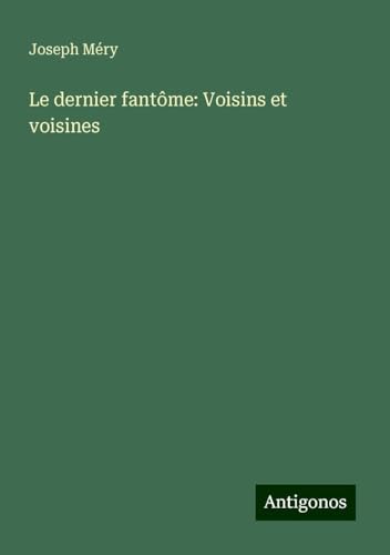 Le dernier fantôme: Voisins et voisines Le dernier fantôme: Voisins et voisines von Antigonos Verlag