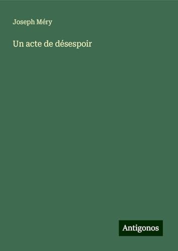 Un acte de désespoir Un acte de désespoir von Antigonos Verlag