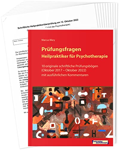 Prüfungsfragen Heilpraktiker für Psychotherapie: 10 originale schriftliche Prüfungsbögen (Oktober 2017 bis Oktober 2022) mit ausführlichen Kommentaren