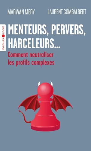 Menteurs, pervers, harceleurs...: Comment neutraliser les profils complexes von EYROLLES