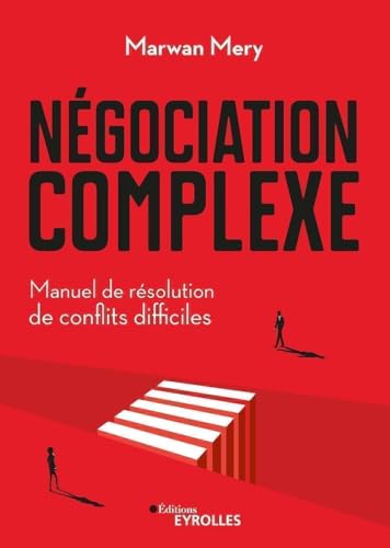 Négociation complexe: Manuel de résolution de conflits difficiles von EYROLLES