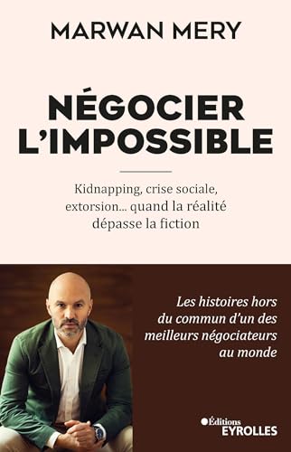 Négocier l'impossible: Kidnapping, crise sociale, extorsion... quand la réalité dépasse la fiction von EYROLLES