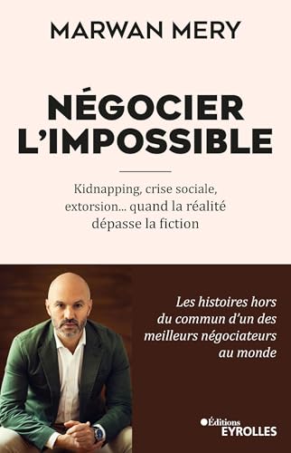 Négocier l'impossible: Kidnapping, crise sociale, extorsion... quand la réalité dépasse la fiction von EYROLLES