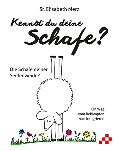 Kennst du deine Schafe?: Die Schafe deiner Seelenweide?: Die Schafe deiner Seelenweide? Ein Weg vom Bekämpfen zum Integrieren