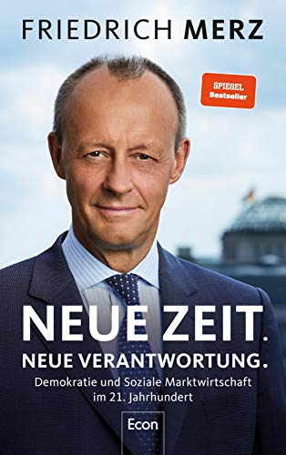 Neue Zeit. Neue Verantwortung.: Demokratie und Soziale Marktwirtschaft im 21. Jahrhundert | Der politische Wegweiser des CDU-Vorsitzenden
