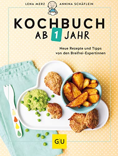Kochbuch ab 1 Jahr: Neue Rezepte und Tipps von den Breifrei-Expertinnen (GU Familienküche) von Gräfe und Unzer
