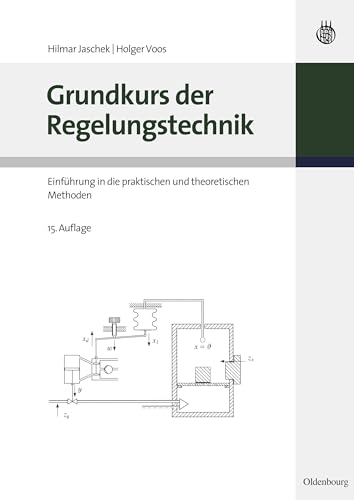 Grundkurs der Regelungstechnik: Einführung in die praktischen und theoretischen Methoden von De Gruyter Oldenbourg