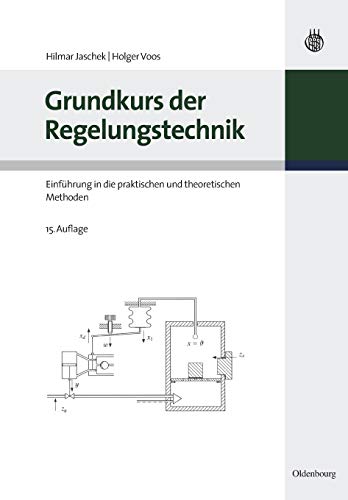 Grundkurs der Regelungstechnik: Einführung in die praktischen und theoretischen Methoden