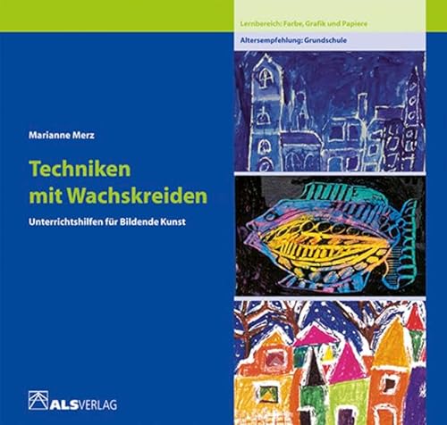 Techniken mit Wachskreiden: Lernbereich Farbe (ALS-Studio-Reihe) von Als Verlag GmbH