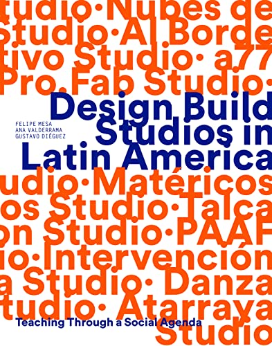 Design Build Studios in Latin America: Teaching Through a Social Agenda von Oro Editions