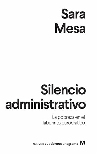 Silencio administrativo: La pobreza en el laberinto burocrático (Nuevos cuadernos Anagrama, Band 14) von ANAGRAMA