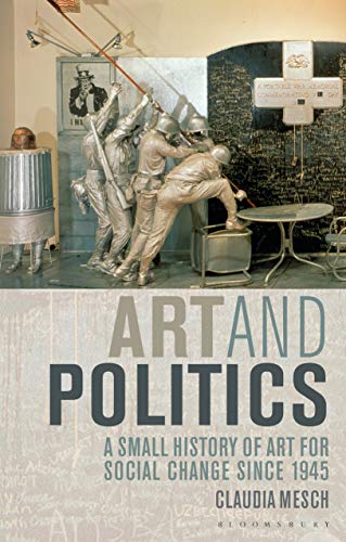 Art and Politics: A Small History of Art for Social Change Since 1945