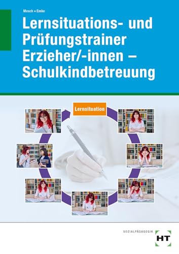 Lernsituations- und Prüfungstrainer Erzieher/-innen - Schulkindbetreuung von VERLAG HANDWERK UND TECHNIK