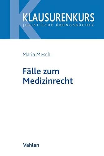 Fälle zum Medizinrecht (Klausurenkurs) von Vahlen Franz GmbH