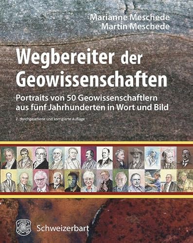 Wegbereiter der Geowissenschaften: 50 Portraits von Geowissenschaftlern aus fünf Jahrhunderten in Wort und Bild von Schweizerbart'sche, E.