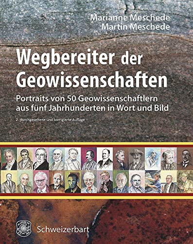 Wegbereiter der Geowissenschaften: 50 Portraits von Geowissenschaftlern aus fünf Jahrhunderten in Wort und Bild von Schweizerbart'sche, E.