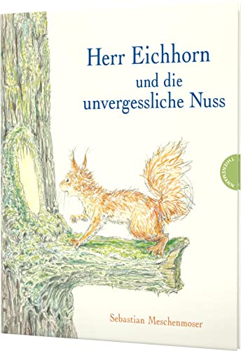 Herr Eichhorn: Herr Eichhorn und die unvergessliche Nuss: Eichhörnchen-Abenteuer im bunten Herbst-Wald