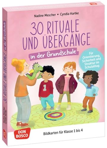 30 Rituale und Übergänge in der Grundschule. Für Orientierung, Sicherheit und Struktur im Schulalltag: Bildkarten für Klasse 1 bis 4. Mit fester ... fördern und sichern. Übungen und Spiele) von Don Bosco Medien