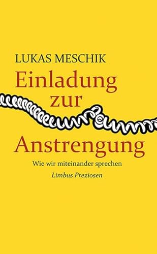 Einladung zur Anstrengung: Wie wir miteinander sprechen (Limbus Preziosen) von Limbus Verlag