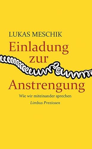 Einladung zur Anstrengung: Wie wir miteinander sprechen (Limbus Preziosen)