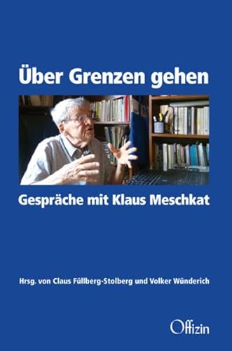 Über Grenzen gehen.: Gespräche mit Klaus Meschkat
