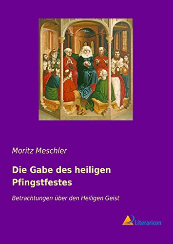 Die Gabe des heiligen Pfingstfestes: Betrachtungen über den Heiligen Geist