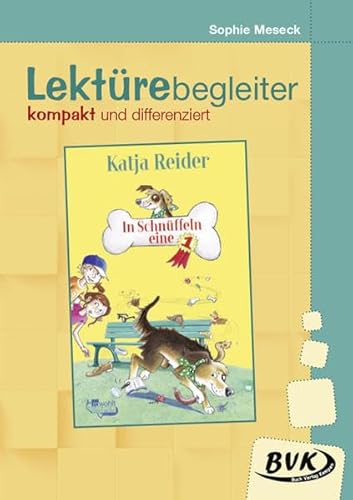 Lektürebegleiter kompakt und differenziert: In Schnüffeln eine 1 | Lesebegleitmaterial zur Klassenlektüre Lektürebegleiter kompakt und differenziert: In Schnüffeln eine 1 | Lesebegleitmaterial zur Klassenlektüre