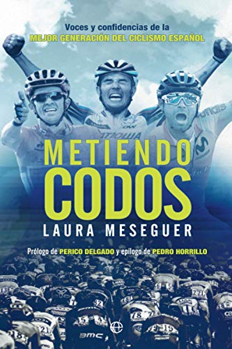 Metiendo codos: Voces y confidencias de la mejor generación del ciclismo español (Deportes) Metiendo codos: Voces y confidencias de la mejor generación del ciclismo español (Deportes)