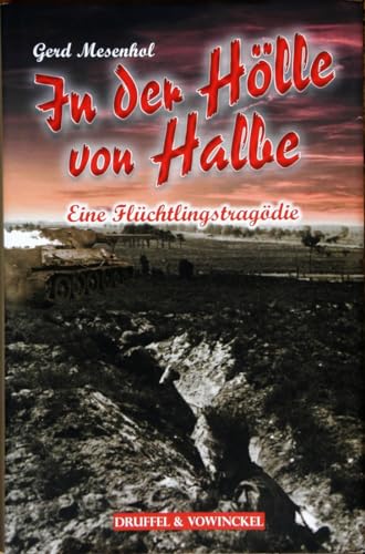 In der Hölle von Halbe 1945: Eine Flüchtlingstragödie von Druffel & Vowinckel Verla