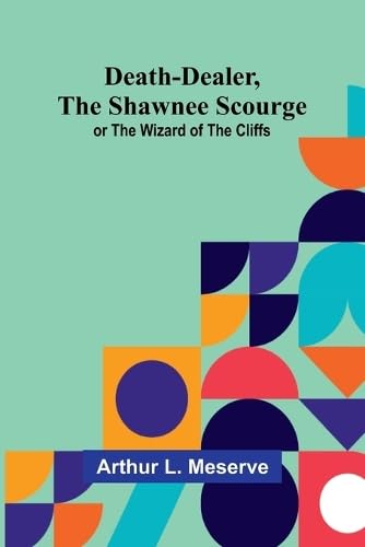 Death-Dealer, The Shawnee Scourge; Or The Wizard Of The Cliffs Death-Dealer, The Shawnee Scourge; Or The Wizard Of The Cliffs von Alpha Edition