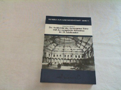 Die Architektur der Antwerpener Börse und der europäische Börsenbau im 19. Jahrhundert (Beiträge zur Kunstwissenschaft (BZK))