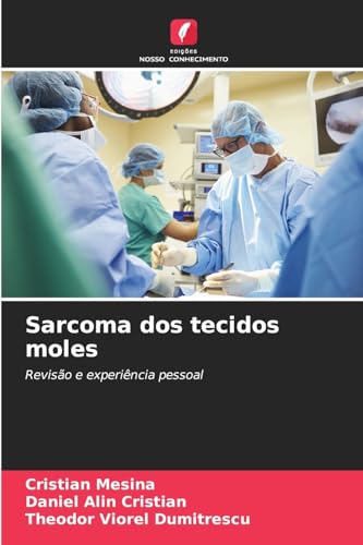 Sarcoma dos tecidos moles: Revisão e experiência pessoal von Edições Nosso Conhecimento