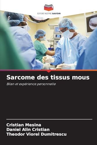 Sarcome des tissus mous: Bilan et expérience personnelle von Editions Notre Savoir