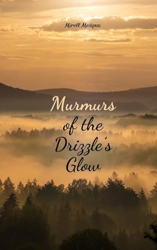 Murmurs of the Drizzle's Glow von Swan Charm Publishing