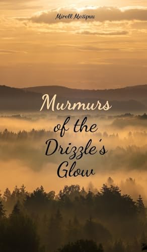 Murmurs of the Drizzle's Glow von Swan Charm Publishing