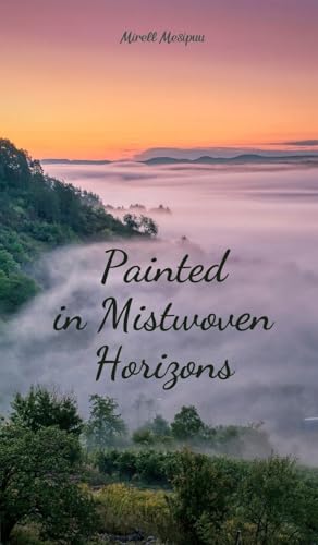 Painted in Mistwoven Horizons Painted in Mistwoven Horizons von Swan Charm Publishing