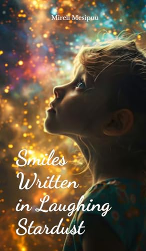 Smiles Written in Laughing Stardust von Swan Charm Publishing