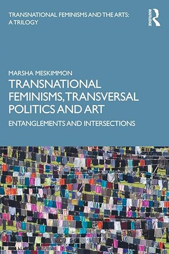 Transnational Feminisms, Transversal Politics and Art: Entanglements and Intersections von Routledge
