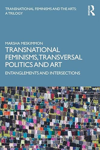 Transnational Feminisms, Transversal Politics and Art: Entanglements and Intersections