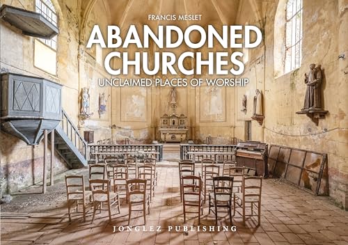 Abandoned Churches: Unclaimed Places of Worship (Jonglez Photo Books) von Jonglez Publishing