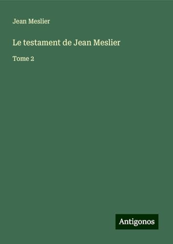 Le testament de Jean Meslier: Tome 2 von Antigonos Verlag