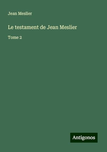 Le testament de Jean Meslier: Tome 2 von Antigonos Verlag